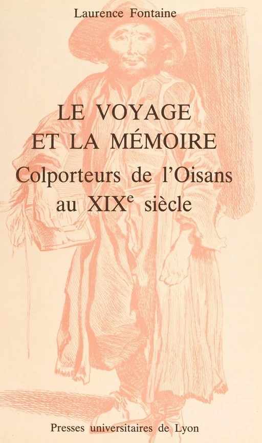 Le voyage et la mémoire : colporteurs de l'Oisans au XIXe siècle - Laurence Fontaine - FeniXX réédition numérique