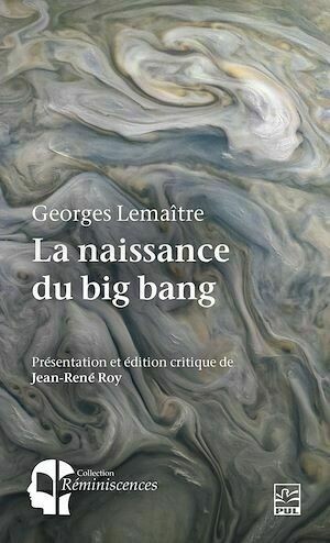 La naissance du big bang. Georges Lemaître et l'hypothèse de l'atome primitif - Jean-René Roy - Presses de l'Université Laval