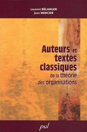 Auteurs et textes classiques de la théorie des organisations - Jean Mercier - Presses de l'Université Laval