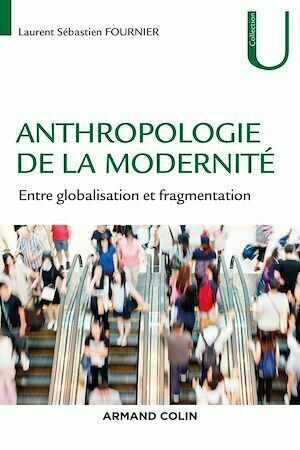Anthropologie de la modernité - Laurent-Sébastien Fournier - Armand Colin