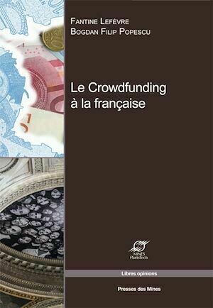 Le crowdfunding à la française - Bogdan Filip Popescu, Fantine Lefèvre - Presses des Mines