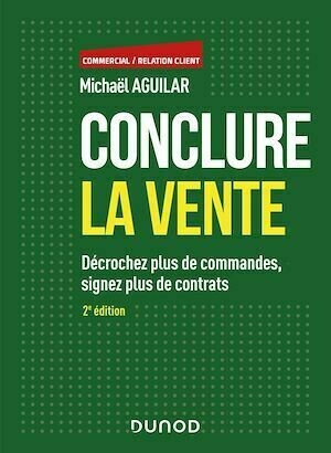 Conclure la vente - 2e éd. - Michaël Aguilar - Dunod