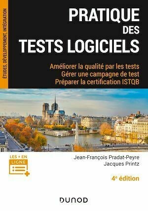 Pratique des tests logiciels - 4e éd. - Jacques PRINTZ, Jean-François Pradat-Peyre - Dunod