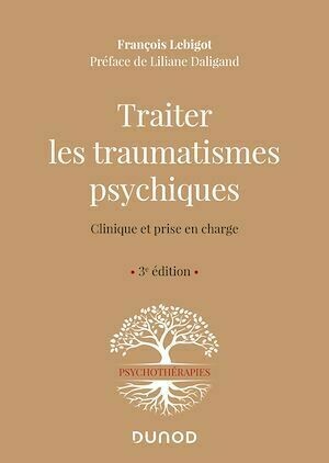 Traiter les traumatismes psychiques - 3e éd. - François Lebigot - Dunod
