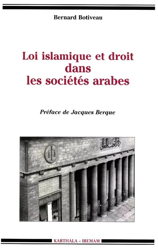 Loi islamique et droit dans les sociétés arabes - Bernard Botiveau - Institut de recherches et d’études sur les mondes arabes et musulmans