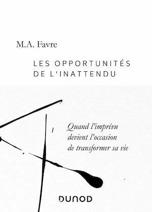 Les opportunités de l'inattendu - M.A. Favre - Dunod