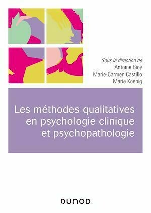 Les méthodes qualitatives en psychologie clinique et psychopathologie - Antoine Bioy, Marie-Carmen Castillo, Marie Koenig - Dunod