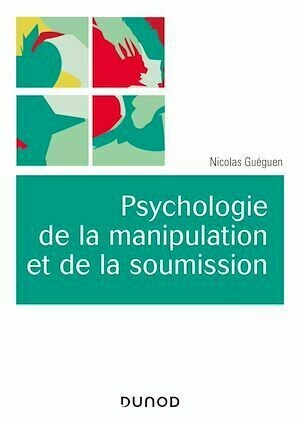 Psychologie de la manipulation et de la soumission - Nicolas Guéguen - Dunod