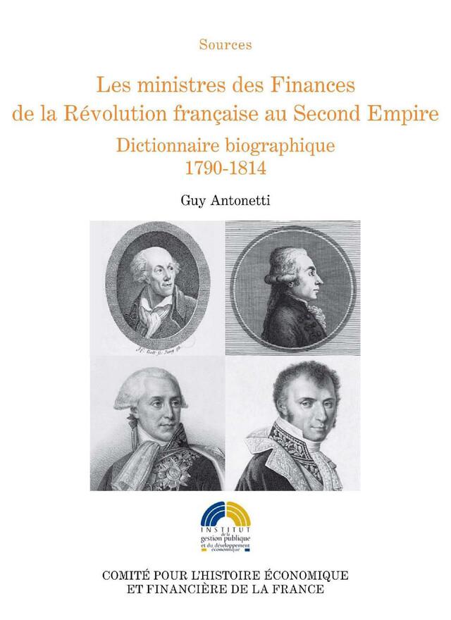 Les ministres des Finances de la Révolution française au Second Empire (I) - Guy Antonetti - Institut de la gestion publique et du développement économique