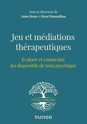 Jeu et médiations thérapeutiques - René Roussillon, Anne Brun - Dunod