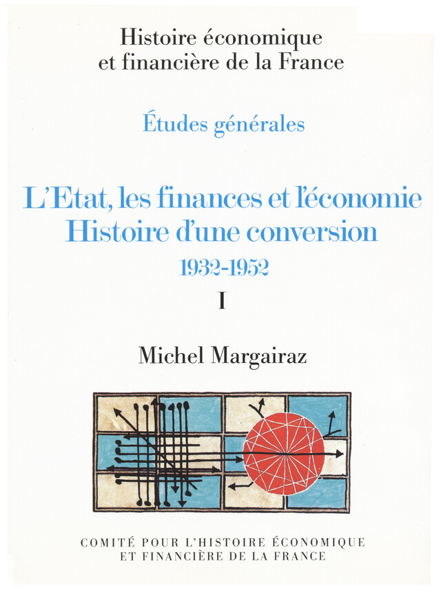 L’État, les finances et l’économie. Histoire d’une conversion 1932-1952. Volume I - Michel Margairaz - Institut de la gestion publique et du développement économique