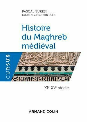 Histoire du Maghreb médiéval - XIe-XVe siècle - Pascal Buresi, Mehdi Ghouirgate - Armand Colin