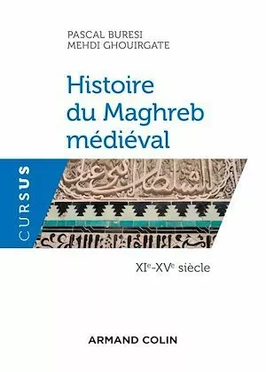 Histoire du Maghreb médiéval - XIe-XVe siècle - Pascal Buresi, Mehdi Ghouirgate - Armand Colin