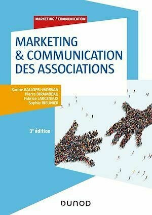 Marketing & Communication des associations - 3e éd. - Karine Gallopel-Morvan, Pierre Birambeau, Fabrice Larceneux, Sophie Rieunier - Dunod