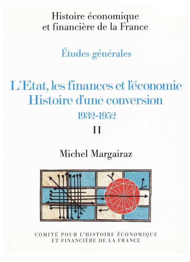L’État, les finances et l’économie. Histoire d’une conversion 1932-1952. Volume II - Michel Margairaz - Institut de la gestion publique et du développement économique