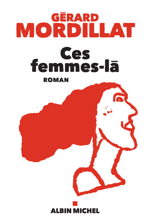 Ces femmes-là - Gérard Mordillat - Albin Michel