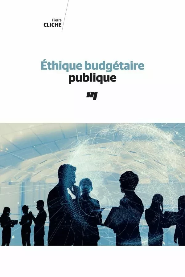 Éthique budgétaire publique - Pierre Cliche - Presses de l'Université du Québec