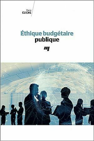Éthique budgétaire publique - Pierre Cliche - Presses de l'Université du Québec