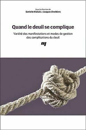 Quand le deuil se complique - Danielle Maltais, Jacques Cherblanc - Presses de l'Université du Québec