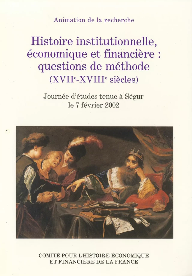 Histoire institutionnelle, économique et financière : questions de méthode (xviie-xviiie siècles) -  - Institut de la gestion publique et du développement économique