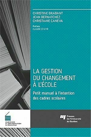 La gestion du changement à l'école - Christine Brabant, Jean Bernatchez, Christiane Caneva - Presses de l'Université du Québec
