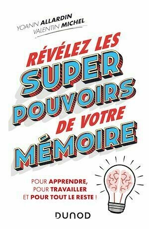 Révélez les super pouvoirs de votre mémoire - Yoann Allardin, Valentin Michel - Dunod
