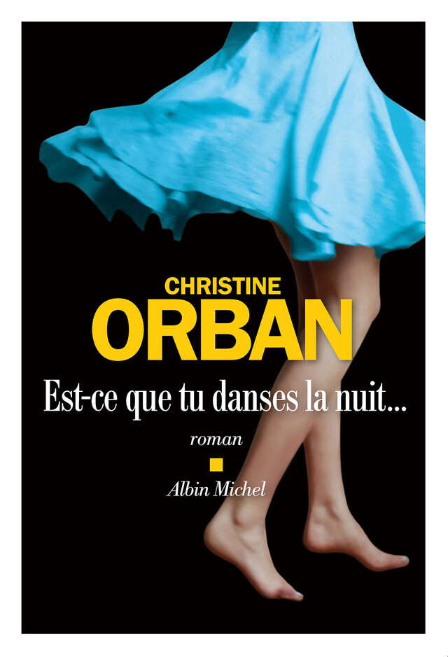 Est-ce que tu danses la nuit... - Christine Orban - Albin Michel