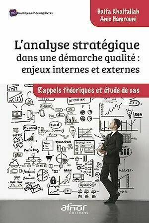 L’analyse stratégique dans une démarche qualité : enjeux internes et externes - Anis Hamrouni, Haifa Khalfallah - Afnor Éditions