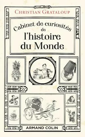 Cabinet de curiosités de l'histoire du Monde - Christian Grataloup - Armand Colin