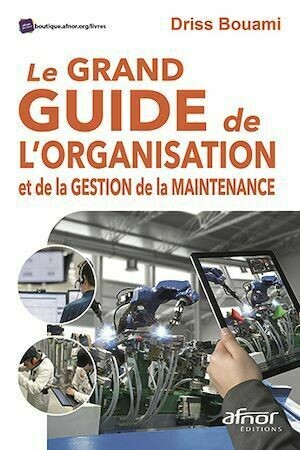 Le Grand Guide de l’organisation et de la gestion de la maintenance - Driss Bouami - Afnor Éditions