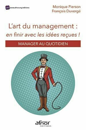 L’art du management : en finir avec les idées reçues ! - Monique Pierson, François Duvergé - Afnor Éditions