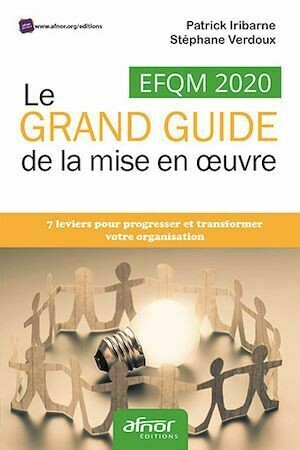 EFQM 2020 – Le grand guide de la mise en œuvre - Patrick Iribarne, Stéphane Verdoux - Afnor Éditions