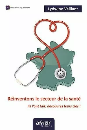 Réinventons le secteur de la santé - Lydwine Vaillant - Afnor Éditions