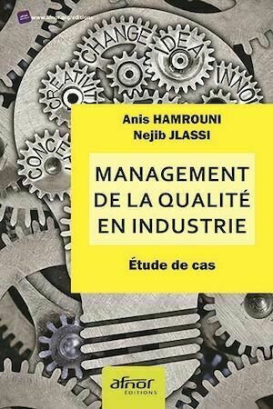 Management de la qualité en industrie - Anis Hamrouni, Nejib Jlassi - Afnor Éditions