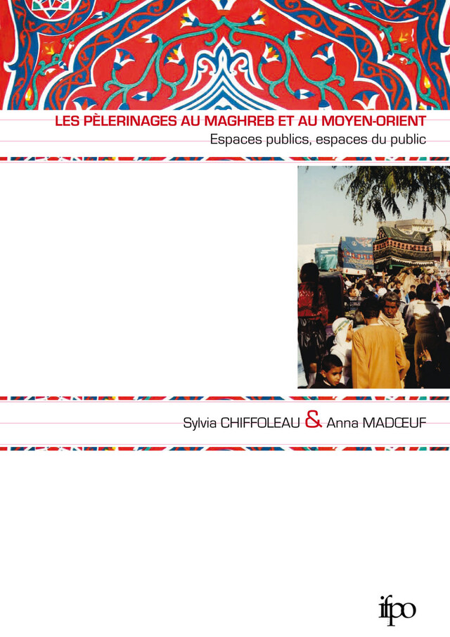Les pèlerinages au Maghreb et au Moyen-Orient -  - Presses de l’Ifpo