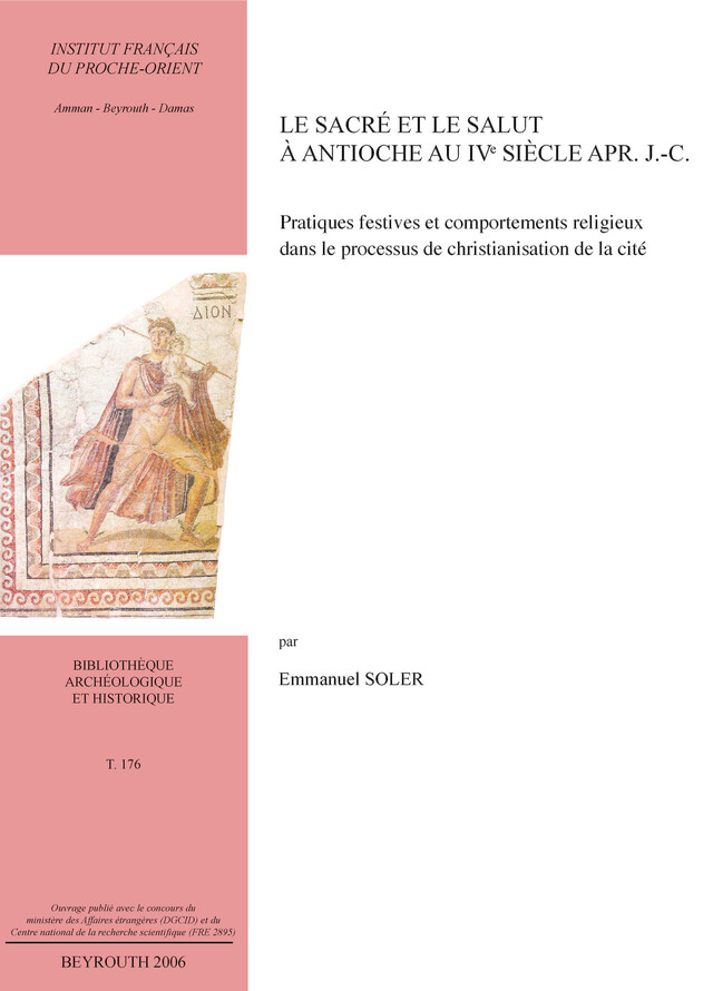 Le sacré et le salut à Antioche au IVe siècle apr. J.-C. - Emmanuel Soler - Presses de l’Ifpo