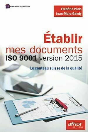 Établir mes documents ISO 9001 version 2015 - Jean-Marc Gandy, Frédéric Paris - Afnor Éditions