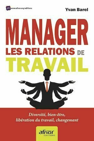 Manager les relations de travail - Yvan Barel - Afnor Éditions