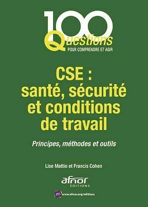 CSE : santé, sécurité et conditions de travail - Lise Mattio, Francis Cohen - Afnor Éditions