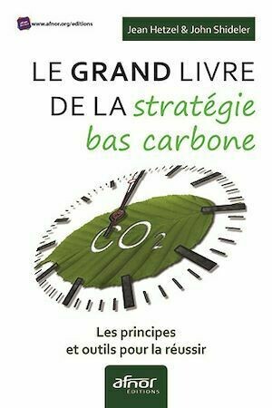 Le Grand livre de la stratégie bas carbone - Jean Hetzel, John Shideler - Afnor Éditions