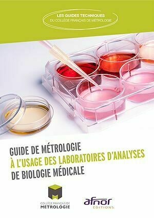 Guide de métrologie à l'usage des laboratoires d'analyses de biologie médicale - CFM CFM (Collège Français de Métrologie) - Afnor Éditions