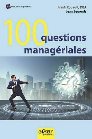 100 questions managériales - Frank Rouault, Jean Segonds - Afnor Éditions