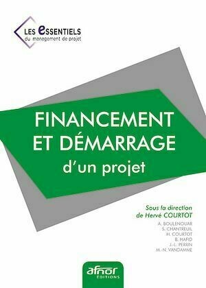 Financement et démarrage d’un projet - Hervé Courtot - Afnor Éditions