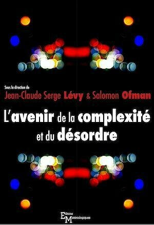 L'avenir de la complexité et du désordre - Salomon Ofman, Jean-Claude Serge Lévy - Editions Matériologiques