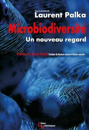 Microbiodiversité. Un nouveau regard - Laurent Palka - Editions Matériologiques