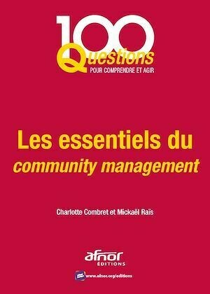 Les essentiels du community management - Charlotte Combret, Michaël Raïs - Afnor Éditions