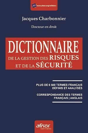 Dictionnaire de la gestion des risques et de la sécurité - Jacques Charbonnier - Afnor Éditions