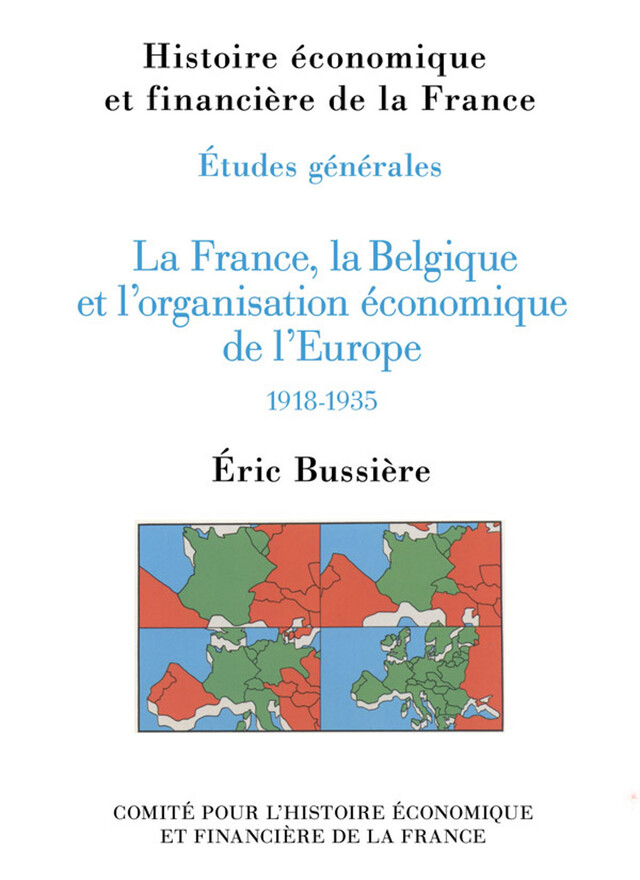 La France, la Belgique et l’organisation économique de l’Europe, 1918-1935 - Éric Bussière - Institut de la gestion publique et du développement économique