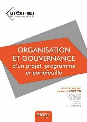 Organisation et gouvernance d’un projet, programme et portefeuille - Hervé Courtot - Afnor Éditions