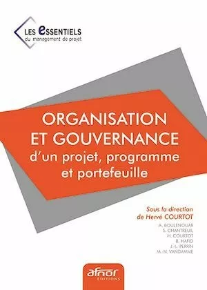 Organisation et gouvernance d’un projet, programme et portefeuille - Hervé Courtot - Afnor Éditions